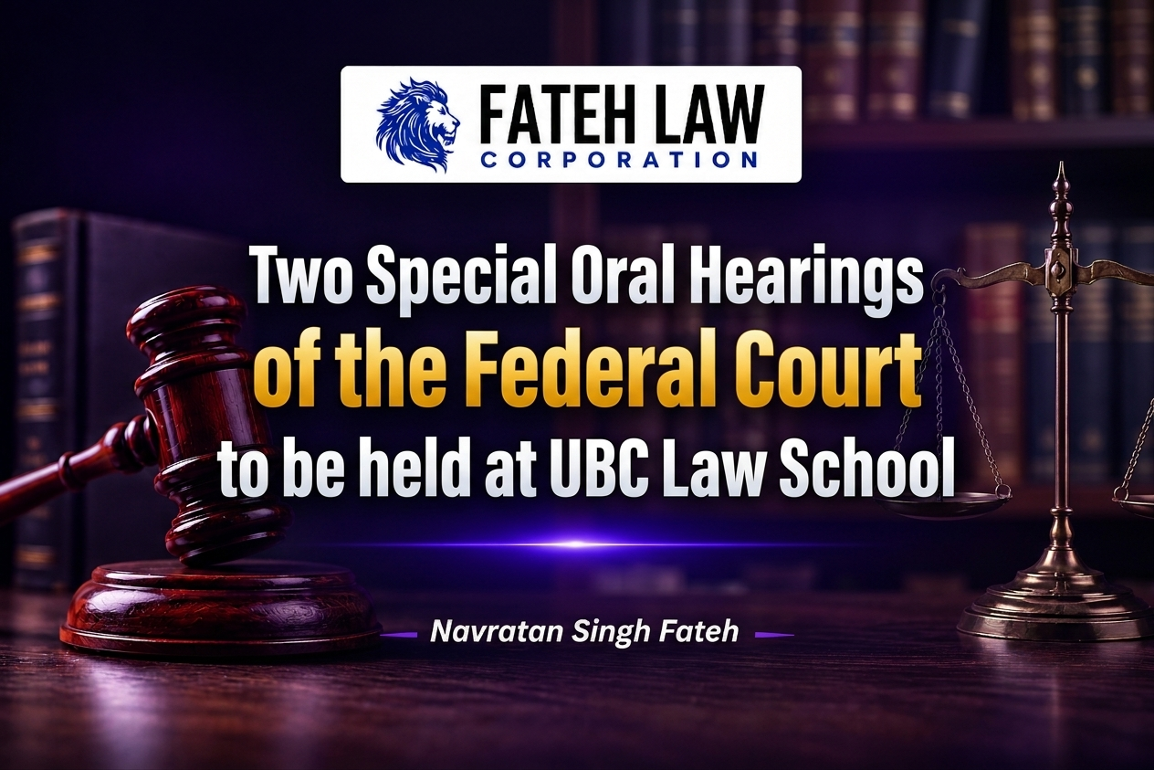 Two special oral hearings of the Federal Court at UBC Law School, announced by Fateh Law Corporation and featuring Navratan Singh Fateh